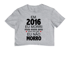 Cropped 2016 eu Morri mas Esse Ano Eu Não Morro - comprar online