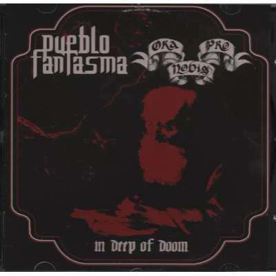"IN DEEP OF DOOM" - PUEBLO FANTASMA & ORA PRO NOBIS