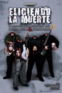 Eligiendo la Muerte: La improbable historia del Death Metal & Grindcore
