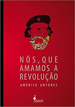 Nós, que amamos tanto a revolução