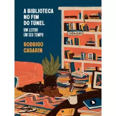 A biblioteca no fim do túnel - Um leitor em seu tempo