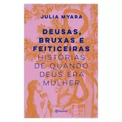 Deusas, bruxas e feiticeiras: histórias de quando Deus era mulher