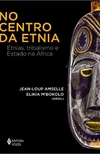 No centro da etnia: Etnias, tribalismo e Estado na África