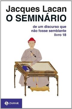 SEMINÁRIO 18 - DE UM DISCURSO QUE NÃO FOSSE SEMBLANTE