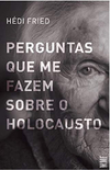 Perguntas que me fazem sobre o Holocausto