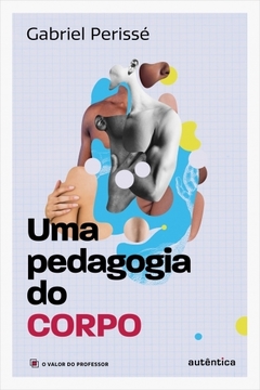 Uma pedagogia do corpo Vol. 1