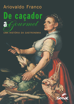 DE CAÇADOR A GOURMET: UMA HISTÓRIA DA GASTRONOMIA - 5ª ED.