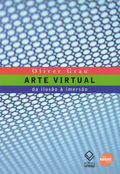 ARTE VIRTUAL: DA ILUSÃO À IMERSÃO - 1ª ED.