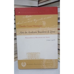 Atas Da Academia Brasileira De Letras : Presidência Machado De Assis (1896-1908).