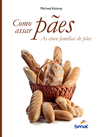 COMO ASSAR PÃES: AS CINCO FAMÍLIAS DE PÃES - 2ª ED.