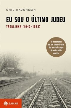 EU SOU O ULTIMO JUDEU - TREBLINKA (1942-1943)