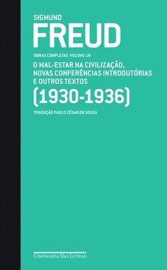 SIGMUND FREUD - OBRAS COMPLETAS - VOL. 18 - O mal-estar na civilização, novas conferências introdutórias à psicanálise e outros textos