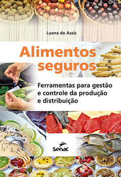 ALIMENTOS SEGUROS: FERRAMENTAS PARA GESTÃO E CONTROLE DA PRODUÇÃO E DISTRIBUIÇÃO - 2.A EDIÇÃO