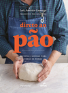 DIRETO AO PÃO: RECEITAS CASEIRAS PARA TODAS AS HORAS - 1ª ED.