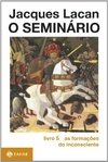 SEMINÁRIO 5 - AS FORMAÇÕES DO INCONSCIENTE