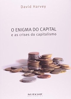 O ENIGMA DO CAPITAL E AS CRISES DO CAPITALISMO