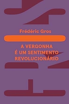 A VERGONHA É UM SENTIMENTO REVOLUCIONÁRIO - comprar online