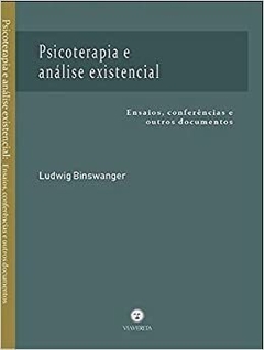 Psicoterapia e Análise Existencial: Ensaios, conferências e outros documentos