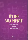 TREINE SUA MENTE: EXERCICIOS PARA...1ªED.(2022)