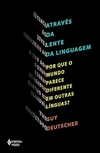 ATRAVES DA LENTE DA LINGUAGEM- Por que o mundo parece diferente em outras liguas?