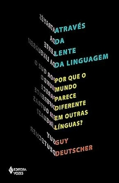 ATRAVES DA LENTE DA LINGUAGEM- Por que o mundo parece diferente em outras liguas?