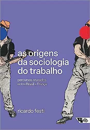 As Origens da Sociologia do Trabalho: Percursos Cruzados Entre Brasil e França - comprar online