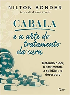 Cabala e a arte do tratamento da cura: Como tratar a dor, o sofrimento, a solidão e o desespero