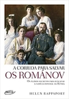 A corrida para salvar os Románov: Os planos secretos para resgatar a família imperial da Rússia