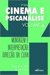 Cinema e Psicanálise - Volume 4: Montagem e interpretação: direção da cura