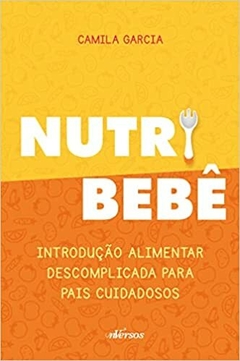 Nutri Bebê: Introdução alimentar descomplicada para pais cuidadosos - comprar online