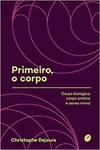 Primeiro, o corpo: Corpo biológico, corpo erótico e senso moral