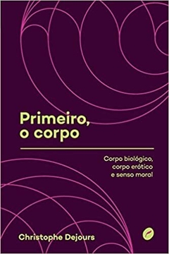 Primeiro, o corpo: Corpo biológico, corpo erótico e senso moral