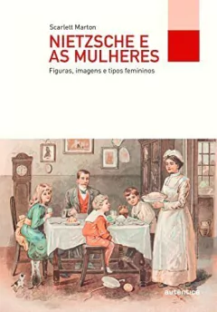 Nietzsche e as mulheres: Figuras, imagens e tipos femininos - comprar online
