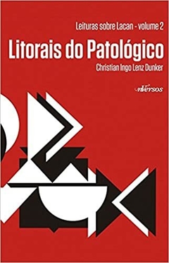 Litorais do patológico: Leituras sobre Lacan - Volume 2 - comprar online