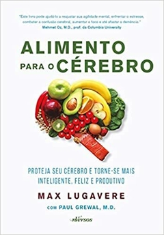 ALIMENTO PARA O CEREBRO: PROTEJA SEU CEREBRO E TORNE-SE MAIS INTELIGENTE, FELIZ E PRODUTIVO - 1ªED.(2021)