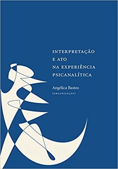 Interpretação e ato na experiência psicanalítica