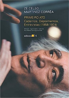 Primeiro ato: cadernos, depoimentos, entrevistas (1958-1974) - comprar online