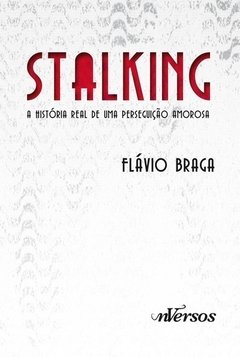 STALKING - A HISTÓRIA REAL DE UMA PERSEGUIÇÃO AMOROSA