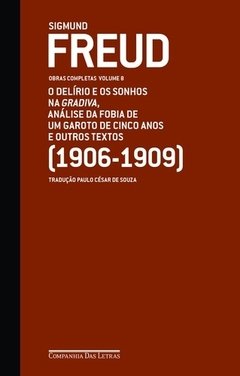 SIGMUND FREUD - OBRAS COMPLETAS - VOL. 8 - O delírio e os sonhos na Gradiva, análise da fobia de um garoto de cinco anos e outros textos (1906-1909)