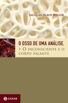 O OSSO DE UMA ANÁLISE + O INCONSCIENTE E O CORPO FALANTE