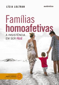 FAMÍLIAS HOMOAFETIVAS - A insistência em ser feliz