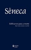 EDIFICAR-SE PARA A MORTE - Das Cartas morais a Lucílio