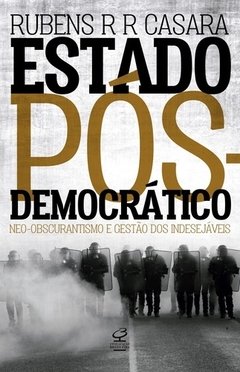 ESTADO PÓS-DEMOCRÁTICO: NEO-OBSCURANTISMO E GESTÃO DOS INDESEJÁVEIS