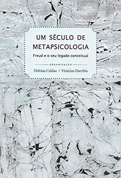 Século de metapsicologia: Freud e o seu legado conceitual, Um Heloisa Caldas Vinicius Darriba