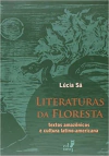 Literaturas da Floresta. Textos Amazônicos e Cultura Latino-Americana