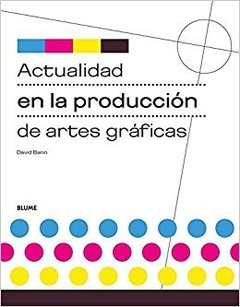 ACTUALIDAD EN LA PRODUCCIÓN DE ARTES GRÁFICAS