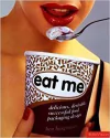 EAT ME - DELICIOUS, DESIRABLE, SUCCESSFUL FOOD PACKAGING DESIGN
