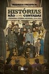 HISTORIAS NAO (OU MAL) CONTADAS DA PRIMEIRA GUERRA MUNDIAL