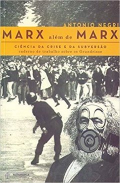 MARX ALÉM DE MARX - CIÊNCIA DA CRISE E DA SUBVERSÃO