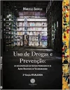 Uso de Drogas e Prevenção - Da deconstrução da postura proibicionista às ações redutoras de vulnerabilidade